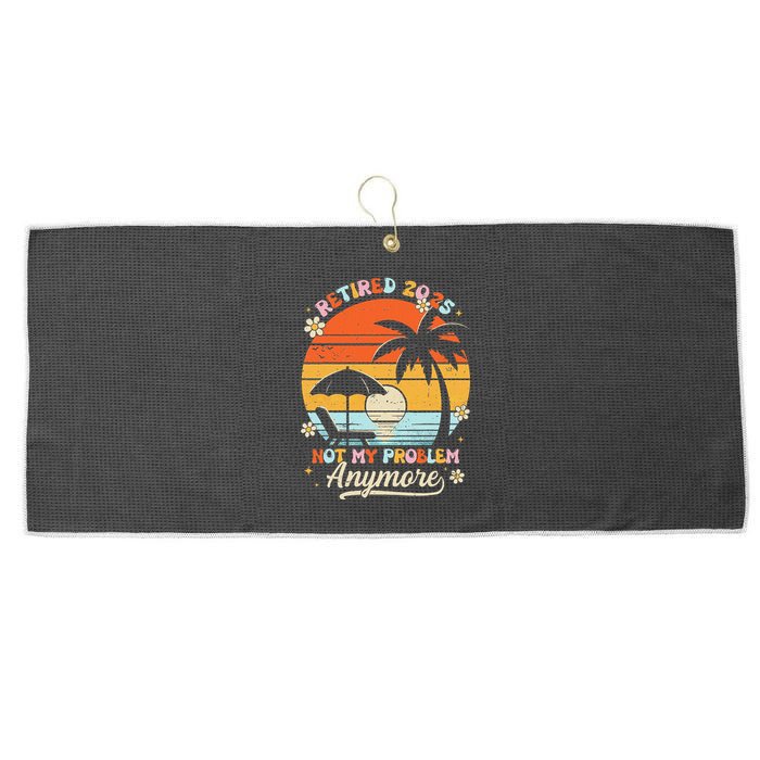 Retired 2025 Not My Problem Anymore Groovy Retirement 2025 Large Microfiber Waffle Golf Towel