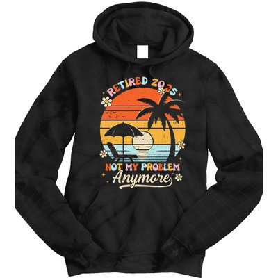 Retired 2025 Not My Problem Anymore Groovy Retirement 2025 Tie Dye Hoodie