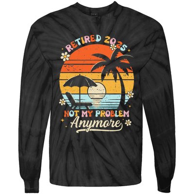 Retired 2025 Not My Problem Anymore Groovy Retirement 2025 Tie-Dye Long Sleeve Shirt
