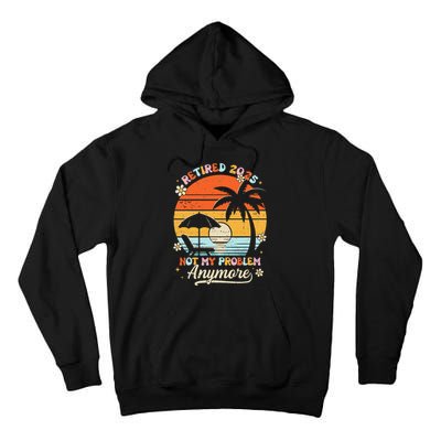 Retired 2025 Not My Problem Anymore Groovy Retirement 2025 Tall Hoodie