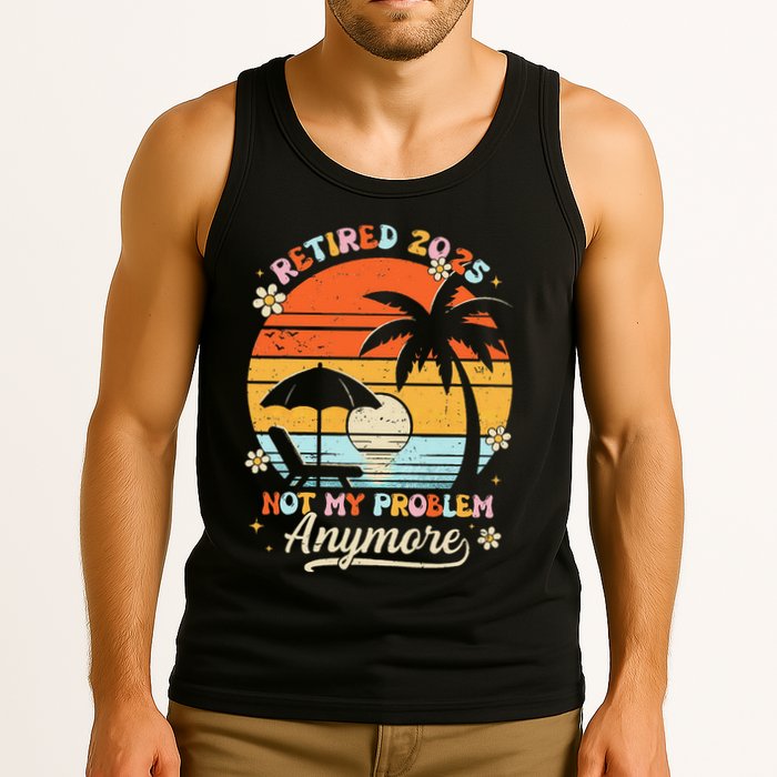 Retired 2025 Not My Problem Anymore Groovy Retirement 2025 Tank Top