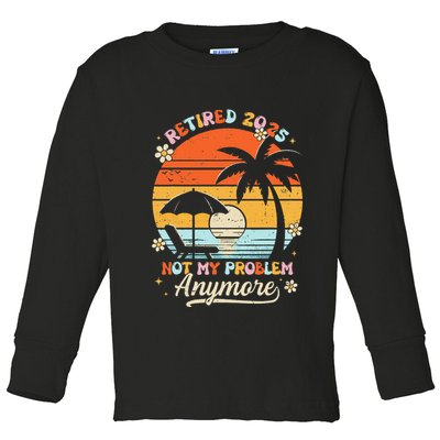 Retired 2025 Not My Problem Anymore Groovy Retirement 2025 Toddler Long Sleeve Shirt