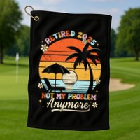 Retired 2025 Not My Problem Anymore Groovy Retirement 2025 Golf Towel