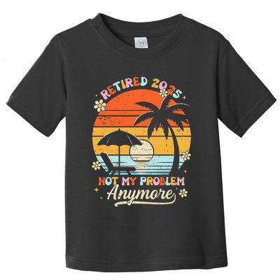 Retired 2025 Not My Problem Anymore Groovy Retirement 2025 Toddler T-Shirt