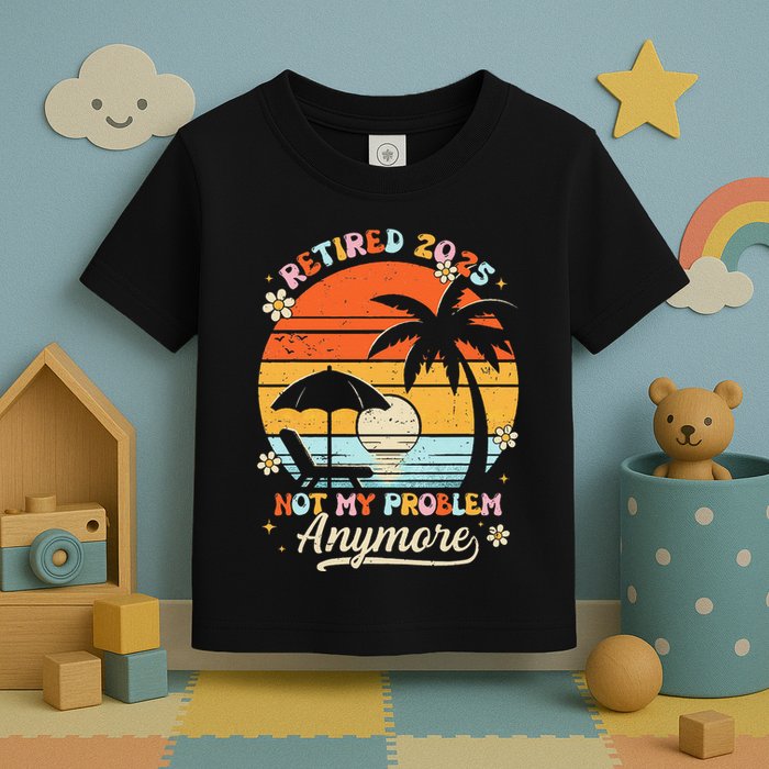 Retired 2025 Not My Problem Anymore Groovy Retirement 2025 Toddler T-Shirt