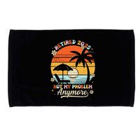 Retired 2025 Not My Problem Anymore Groovy Retirement 2025 Microfiber Hand Towel