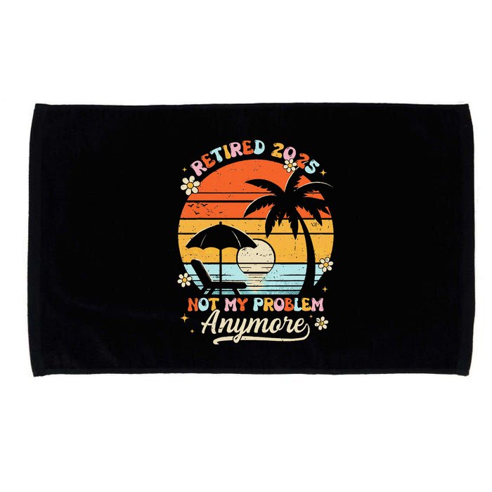 Retired 2025 Not My Problem Anymore Groovy Retirement 2025 Microfiber Hand Towel