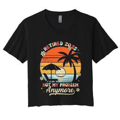 Retired 2025 Not My Problem Anymore Groovy Retirement 2025 Crop Top
