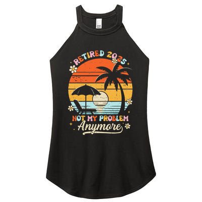 Retired 2025 Not My Problem Anymore Groovy Retirement 2025 Women's Perfect Tri Rocker Tank