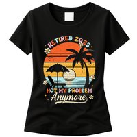 Retired 2025 Not My Problem Anymore Groovy Retirement 2025 Womens T-Shirt