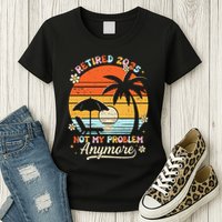 Retired 2025 Not My Problem Anymore Groovy Retirement 2025 Womens T-Shirt