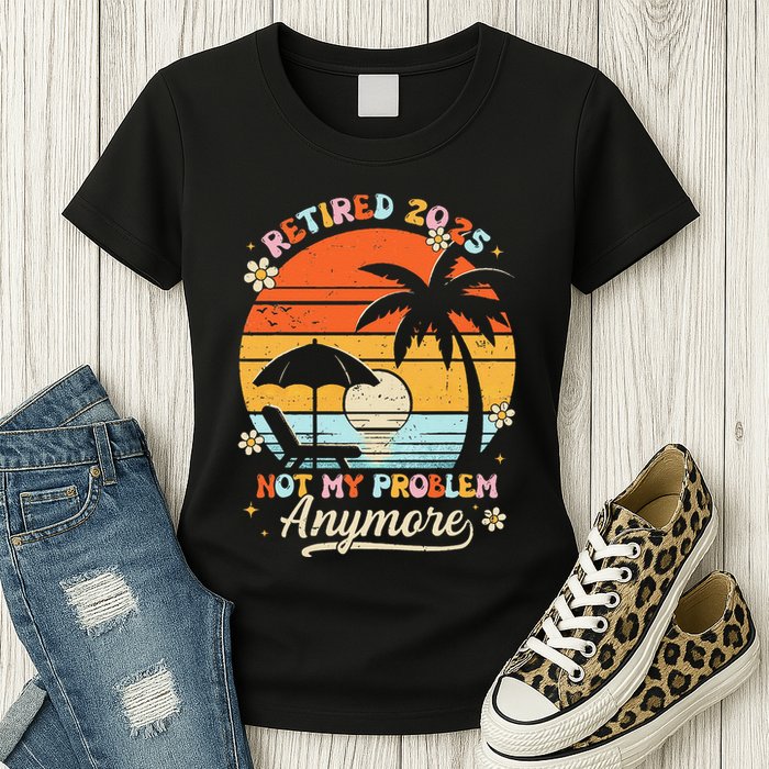 Retired 2025 Not My Problem Anymore Groovy Retirement 2025 Womens T-Shirt