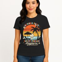 Retired 2025 Not My Problem Anymore Groovy Retirement 2025 Womens T-Shirt