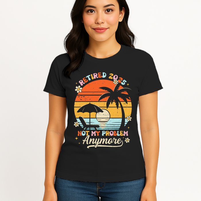 Retired 2025 Not My Problem Anymore Groovy Retirement 2025 Womens T-Shirt