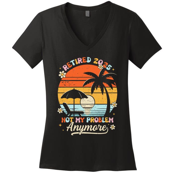 Retired 2025 Not My Problem Anymore Groovy Retirement 2025 Women's V-Neck T-Shirt