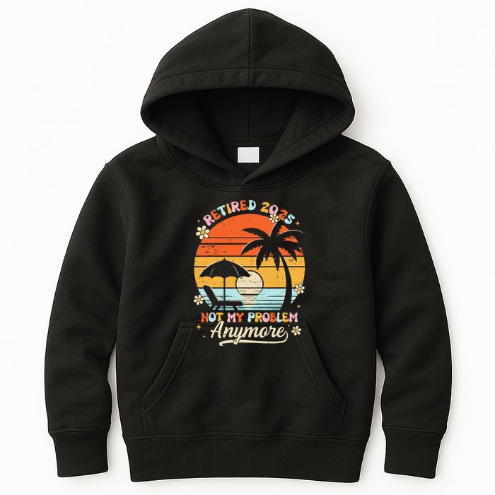Retired 2025 Not My Problem Anymore Groovy Retirement 2025 Kids Hoodie