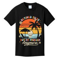 Retired 2025 Not My Problem Anymore Groovy Retirement 2025 Kids T-Shirt