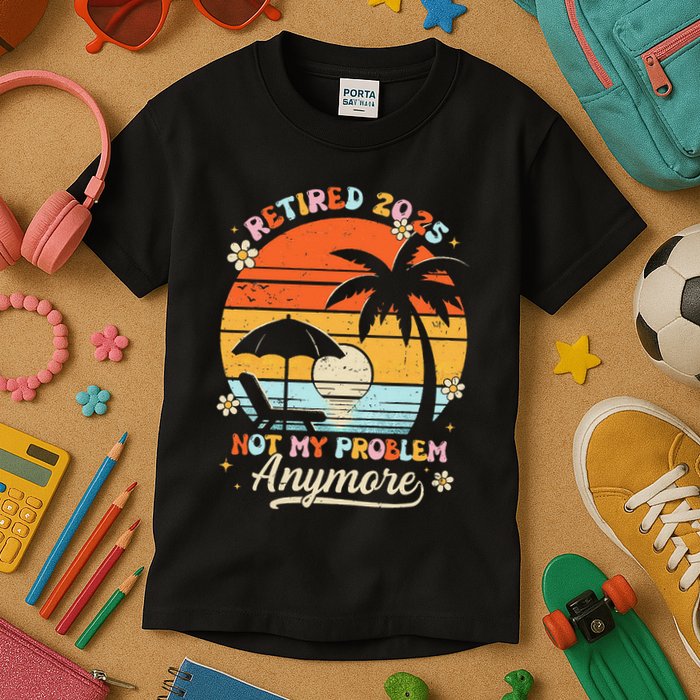Retired 2025 Not My Problem Anymore Groovy Retirement 2025 Kids T-Shirt