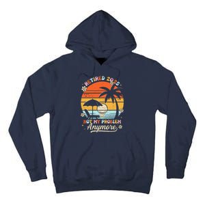 Retired 2025 Not My Problem Anymore Groovy Retirement 2025 Tall Hoodie