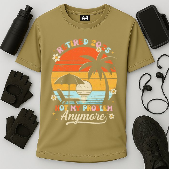 Retired 2025 Not My Problem Anymore Groovy Retirement 2025 Performance Shirt