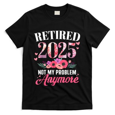 Retired 2025 Not My Problem Anymore Floral Women Retirement T-Shirt