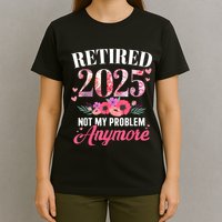 Retired 2025 Not My Problem Anymore Floral Women Retirement T-Shirt