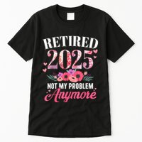 Retired 2025 Not My Problem Anymore Floral Women Retirement Tall T-Shirt