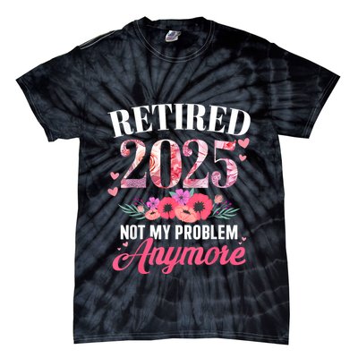 Retired 2025 Not My Problem Anymore Floral Women Retirement Tie-Dye T-Shirt