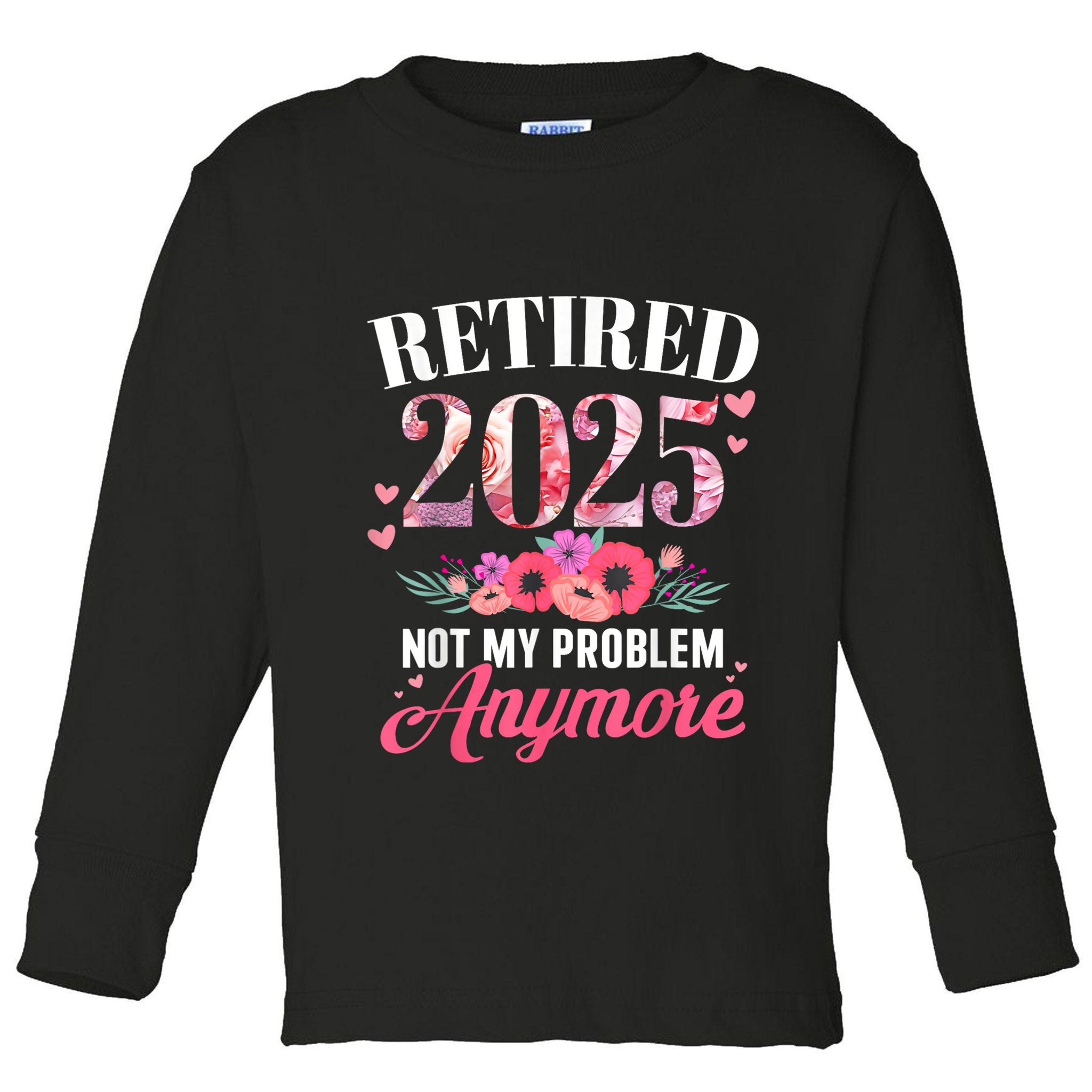Retired 2025 Not My Problem Anymore Floral Women Retirement Toddler Long Sleeve Shirt