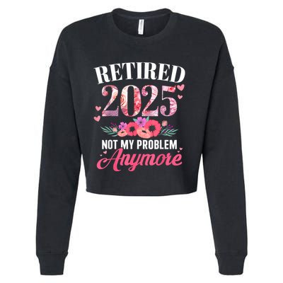 Retired 2025 Not My Problem Anymore Floral Women Retirement Cropped Pullover Crew
