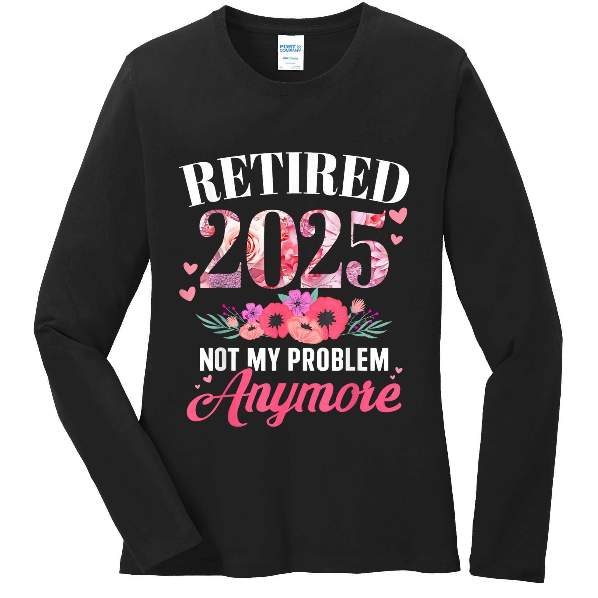 Retired 2025 Not My Problem Anymore Floral Women Retirement Ladies Long Sleeve Shirt