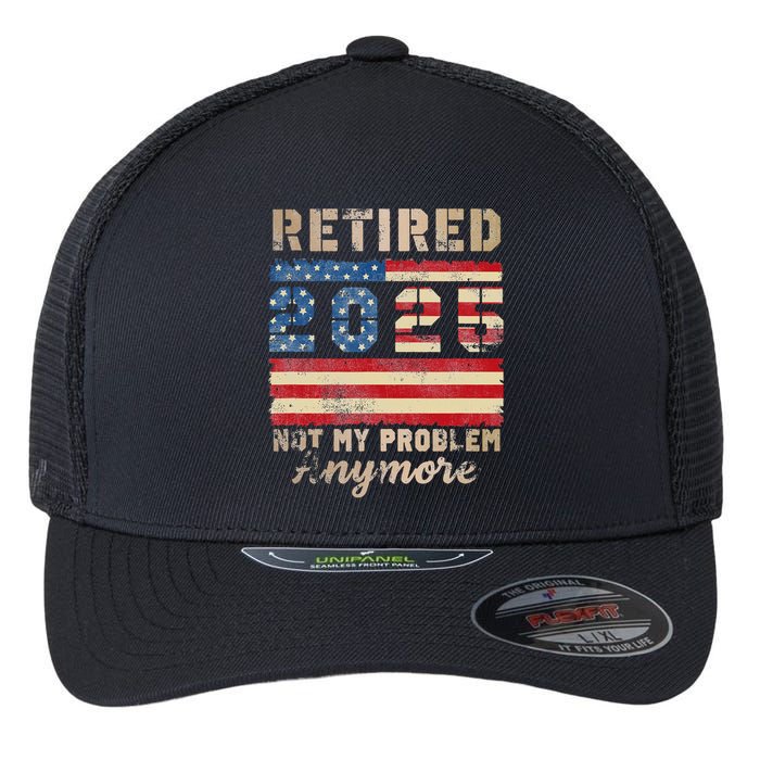 Retired 2025 Not My Problem Anymore Distressed Us Flag Flexfit Unipanel Trucker Cap