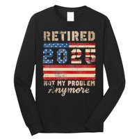 Retired 2025 Not My Problem Anymore Distressed Us Flag Long Sleeve Shirt