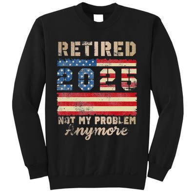 Retired 2025 Not My Problem Anymore Distressed Us Flag Sweatshirt