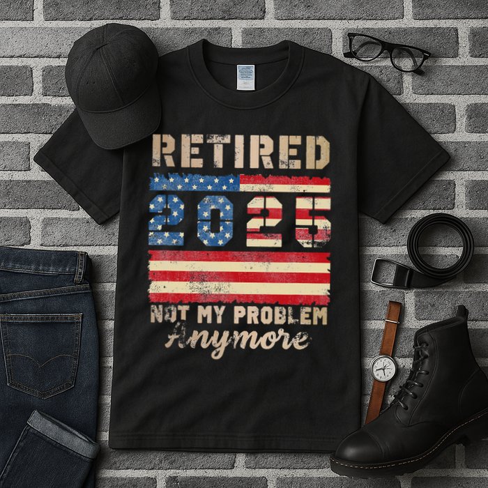 Retired 2025 Not My Problem Anymore Distressed Us Flag Tall T-Shirt