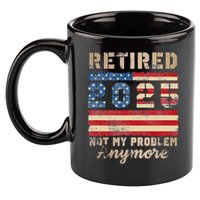 Retired 2025 Not My Problem Anymore Distressed Us Flag 11oz C Handle Ceramic Mug