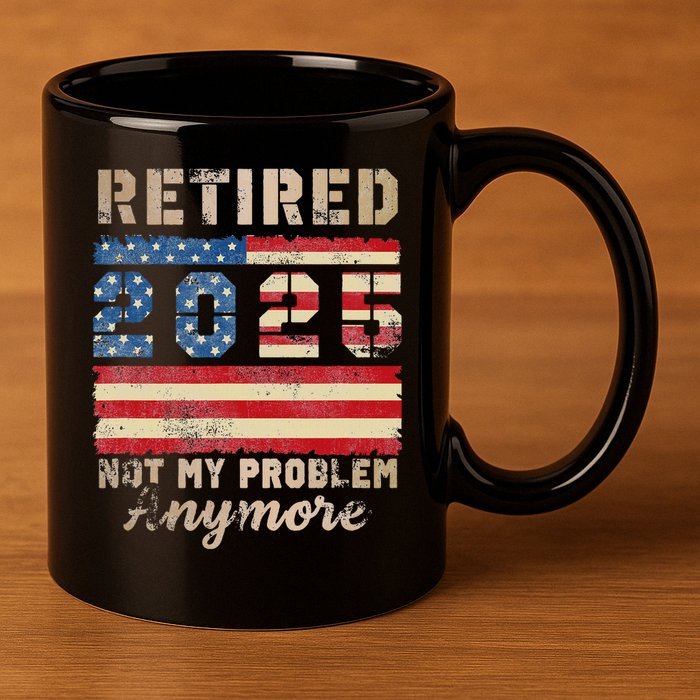 Retired 2025 Not My Problem Anymore Distressed Us Flag 11oz C Handle Ceramic Mug