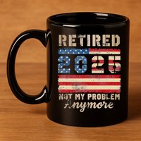 Retired 2025 Not My Problem Anymore Distressed Us Flag 11oz C Handle Ceramic Mug
