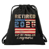 Retired 2025 Not My Problem Anymore Distressed Us Flag Drawstring Bag