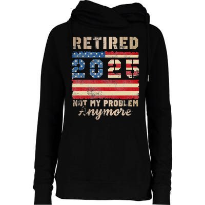 Retired 2025 Not My Problem Anymore Distressed Us Flag Womens Funnel Neck Pullover Hood