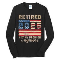 Retired 2025 Not My Problem Anymore Distressed Us Flag Tall Long Sleeve T-Shirt