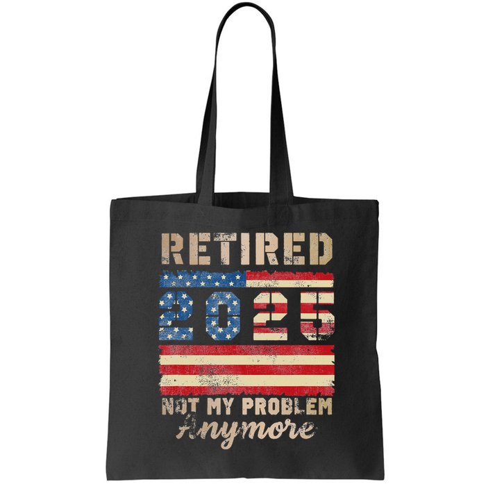 Retired 2025 Not My Problem Anymore Distressed Us Flag Bag