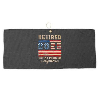 Retired 2025 Not My Problem Anymore Distressed Us Flag Large Microfiber Waffle Golf Towel