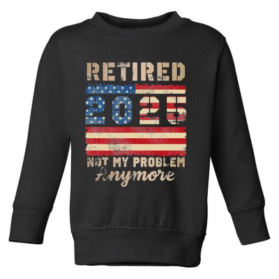 Retired 2025 Not My Problem Anymore Distressed Us Flag Toddler Sweatshirt