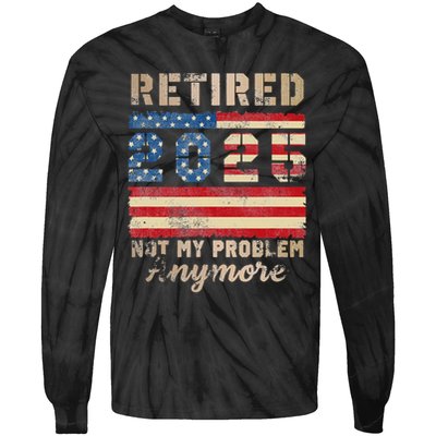 Retired 2025 Not My Problem Anymore Distressed Us Flag Tie-Dye Long Sleeve Shirt