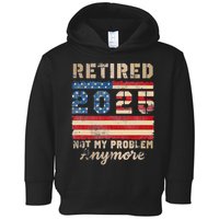 Retired 2025 Not My Problem Anymore Distressed Us Flag Toddler Hoodie
