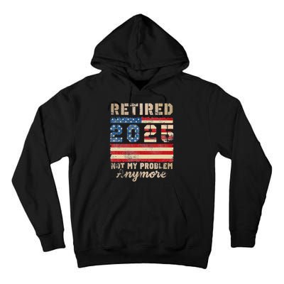 Retired 2025 Not My Problem Anymore Distressed Us Flag Tall Hoodie
