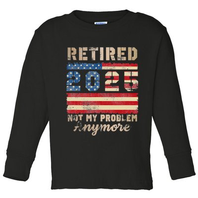 Retired 2025 Not My Problem Anymore Distressed Us Flag Toddler Long Sleeve Shirt