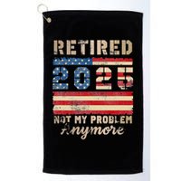 Retired 2025 Not My Problem Anymore Distressed Us Flag Golf Towel