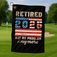 Retired 2025 Not My Problem Anymore Distressed Us Flag Golf Towel